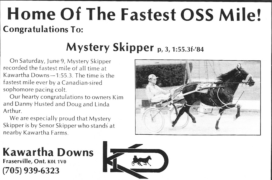 In 1984, Kawartha became home to the fastest mile in OSS history when Mystery Skipper toured the Kawartha oval in 1:55.3 with Doug Arthur in the sulky.